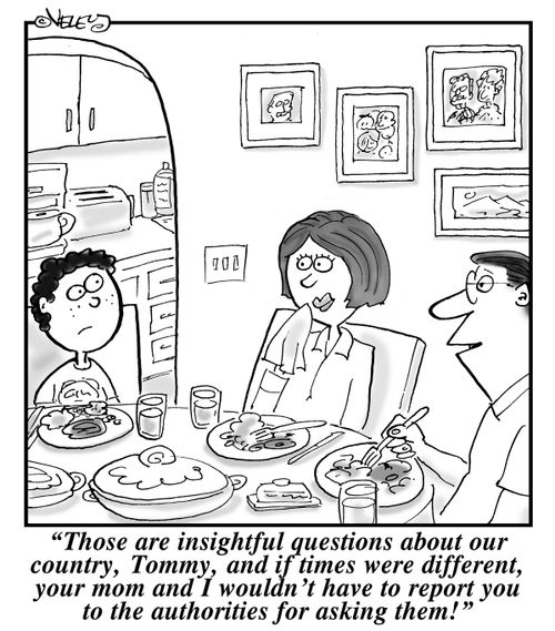 "Those are insightful and legitimate questions about our country, Tommy, and if times were different, your mom and I probably wouldn't have to report you to the government for asking them!"