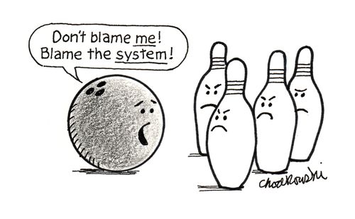 "Don't blame me! Blame the system!"