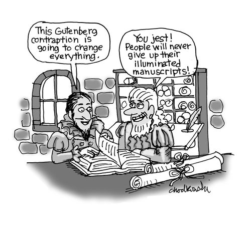 "This Gutenberg contraption is going to change everything."