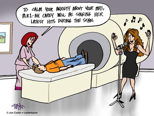 "To calm your anxiety about your MRI, M.R.I.-ah Carey will be singing her latest hits during the scan."