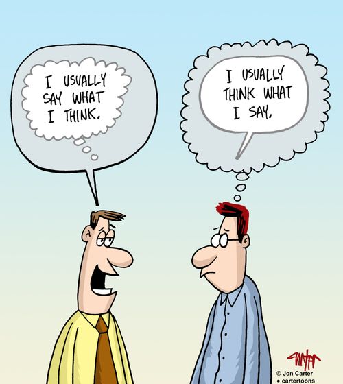 'I usually say what I think.'. . .'I usually think what I say.'