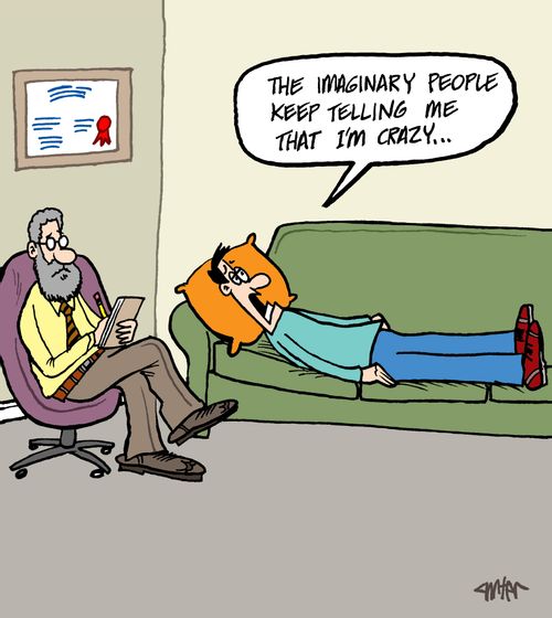 "The imaginary people keep telling me that I'm crazy..."