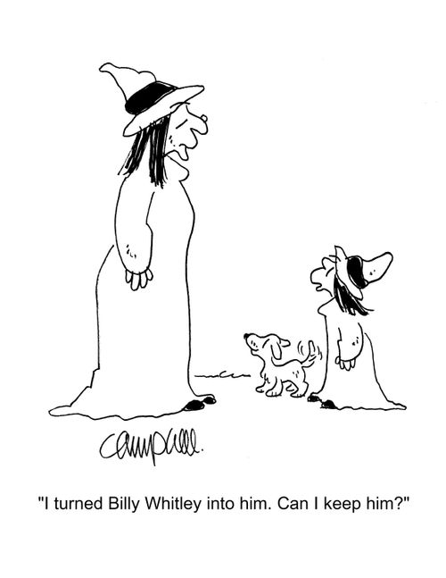 "I turned Billy Whitley into him. Can I keep him?" 