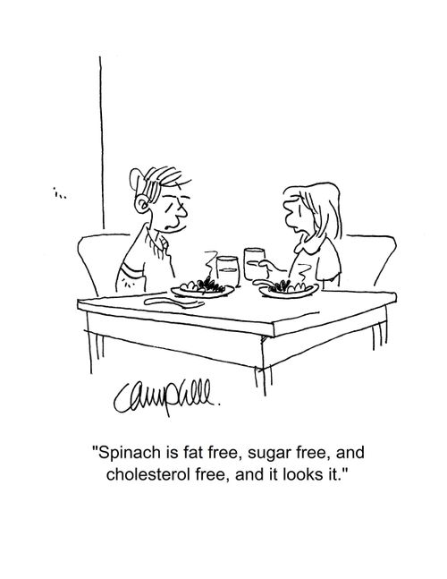"Spinach is fat free, sugar free, and cholesterol free, and it looks it."