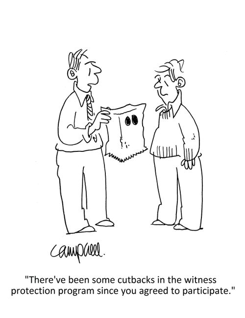 "There've been some cutbacks in the witness protection program since you agreed to participate."