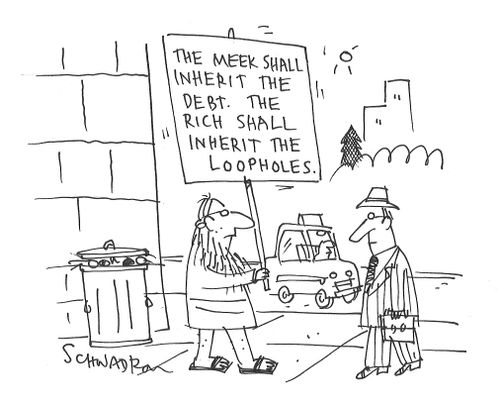 'The meek shall inherit the debt. The rich shall inherit the loopholes.'