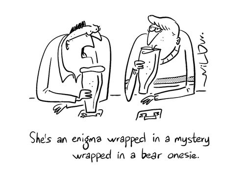 "She's an enigma wrapped in a mystery wrapped in a bear onesie."
