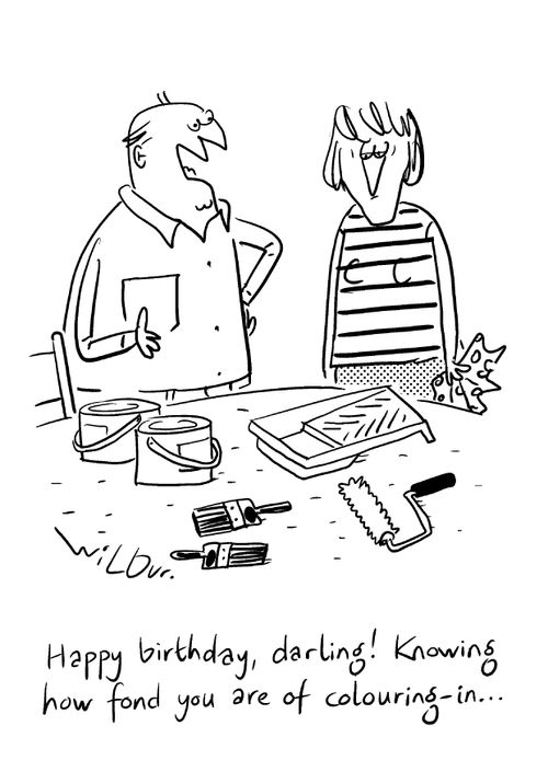 "Happy birthday, darling! Knowing how fond you are of colouring-in..."