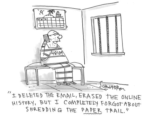 "I deleted the email, erased the online history, but I completely forgot about shredding the paper trail."