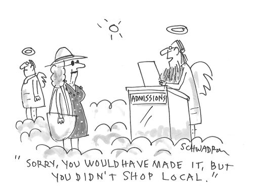 "Sorry, you would have made it, but you didn't shop local."