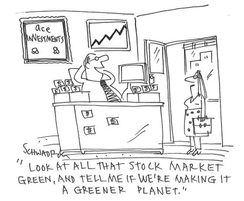 "Look at all that stock market green, and tell me if we're making it a greener planet."