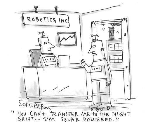 "You can't transfer me to the night shift - I'm solar powered."