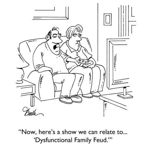 "Now, here's a show we can relate to...'Dysfunctional Family Feud'."
