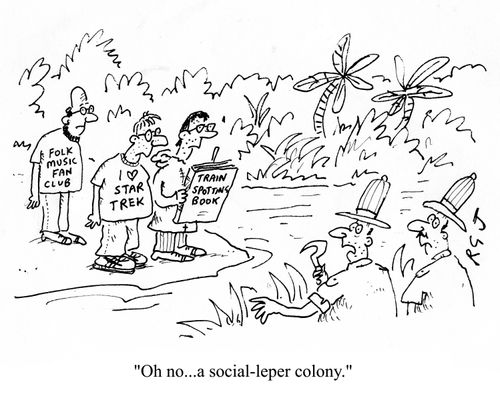 'Oh no...a social-leper colony.'