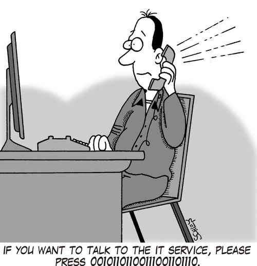 'If you want to talk to the IT service, please press 00101101100111001101110.'