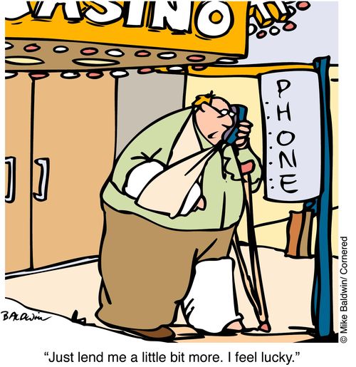 "Just lend me a little bit more. I feel lucky"
