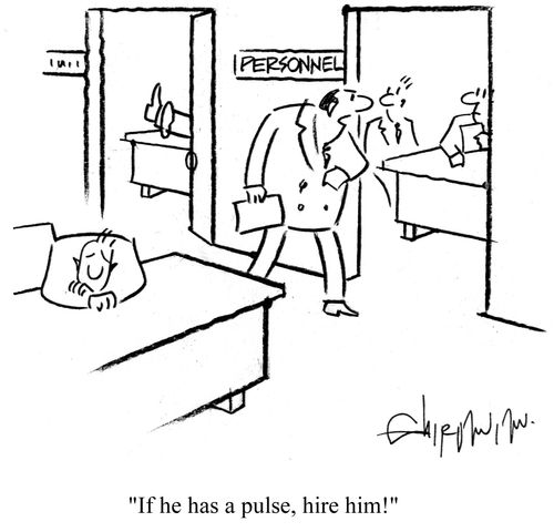 'If he has a pulse, hire him!'