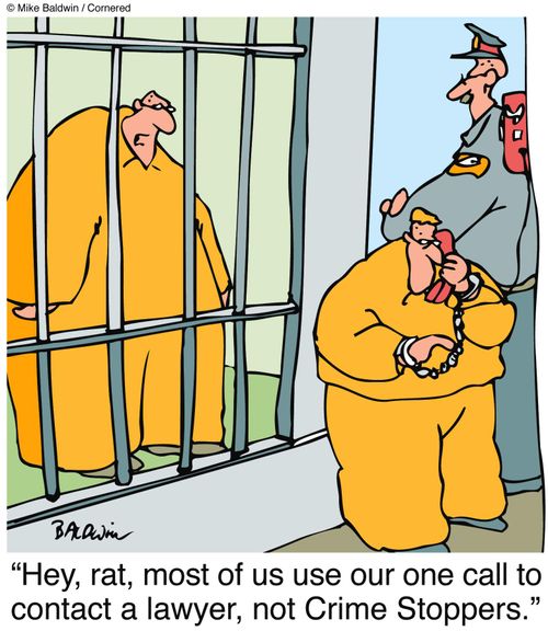 "Hey, rat, most of us use our one call to contact a lawyer, not Crime Stoppers."