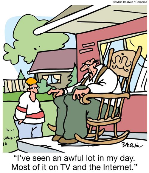 'I've seen an awful lot in my day. Most of it on TV and the Internet.'