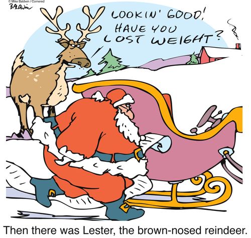 Of course, then there was Lester, the brown-nosed reindeer.