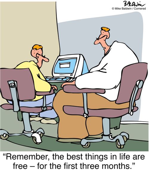 "Remember, the best things in life are free ? for the first three months."