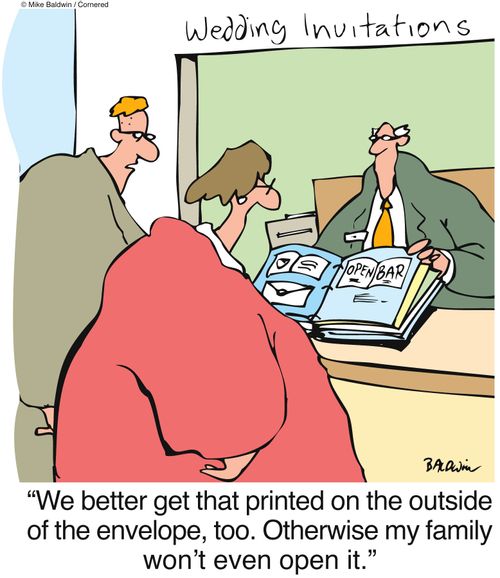 "We better get that printed on the outside of the envelope, too. Otherwise my family won't even open it."
