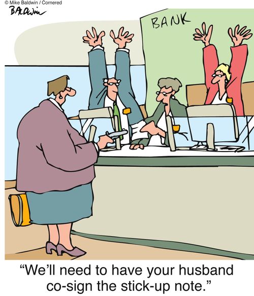 "We'll need to have your husband co-sign the stick-up note."