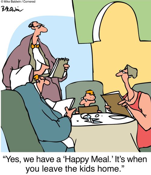 "Yes, we have a 'Happy Meal.' It's when you leave the kids home."