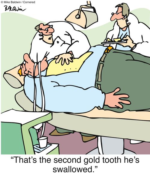 'That's the second gold tooth he's swallowed.'