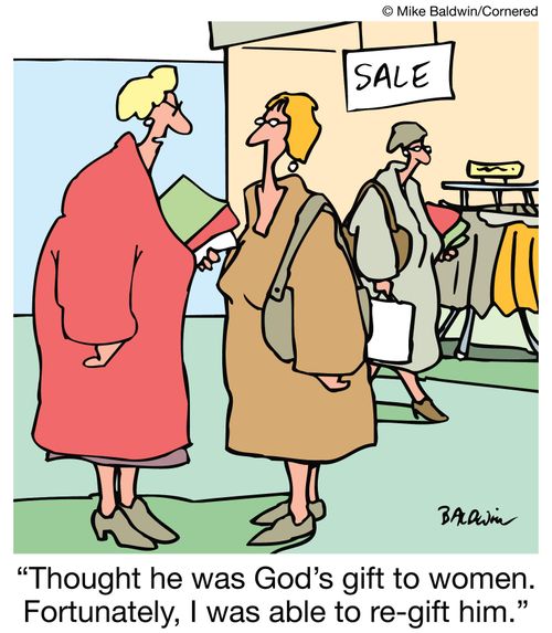 'Thought he was God's gift to women. Fortunately, I was able to re-gift him.'