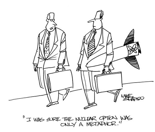 'I was sure the nuclear option was only a metaphor.'