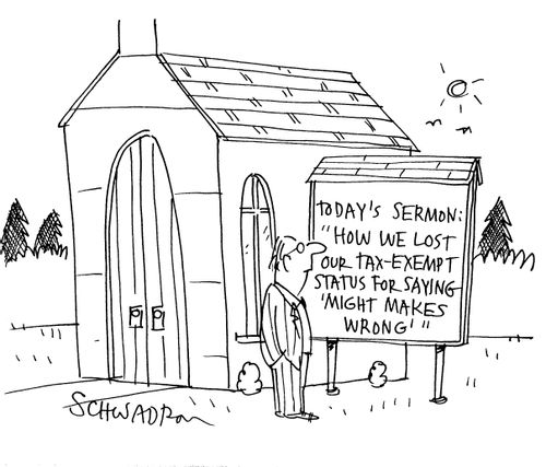 Today's Sermon: 'How we lost our tax exempt status for saying 'might makes wrong'.'