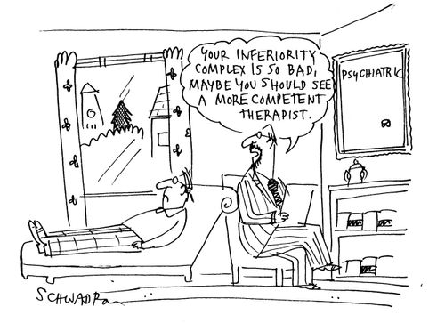 'Your inferiority complex is so bad, maybe you should see a more competent therapist.'