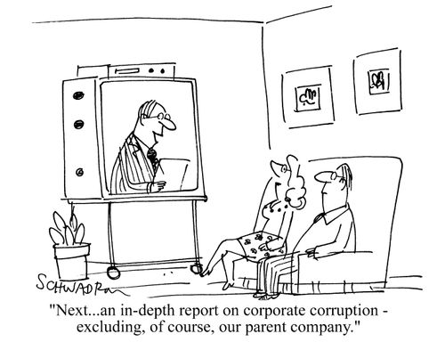 'Next...an in-depth report on corporate corruption - excluding, of course, our parent company.'