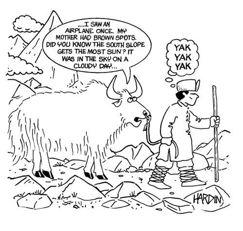 Yak is talking non-stop - 'Yak, yak, yak.'