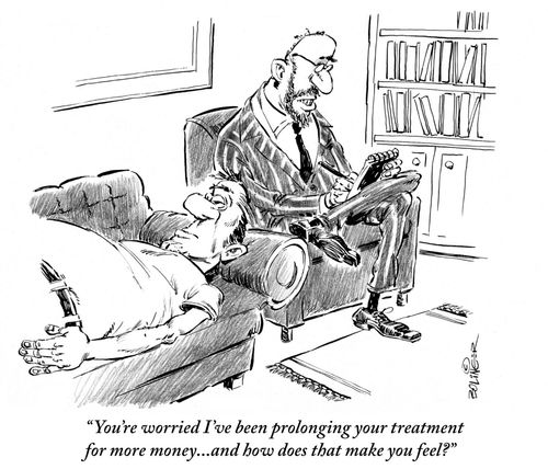 'You're worried I've been prolonging your treatment for more money...and how does that make you feel?'