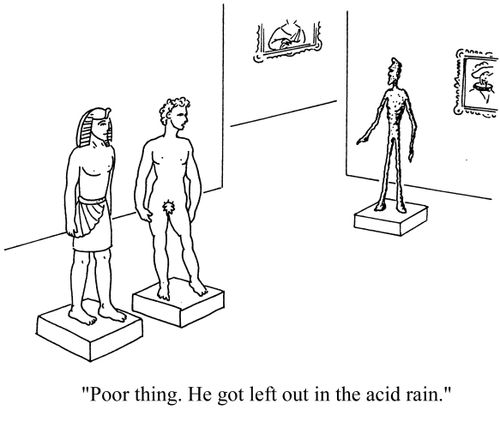 'Poor thing. He got left out in the acid rain.'