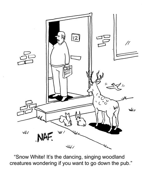 "Snow White! It's the dancing, singing woodland creatures wondering if you want to go down the pub."