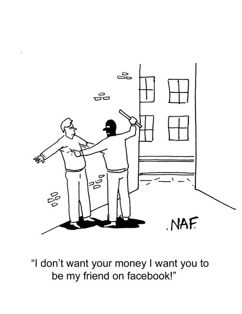 "I don't want your money, I want you to be my friend on facebook!"