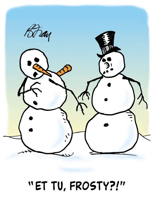 'Et tu, Frosty?'