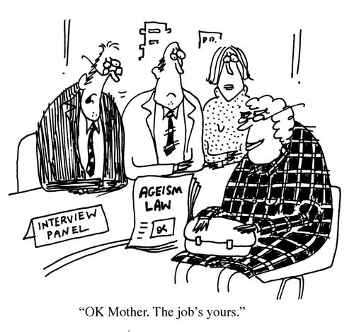 Old lady being interviewed after ageism law. 'OK Mother. The job's yours.'