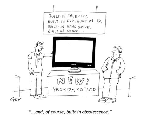 'And of course, built in obsolescence.'