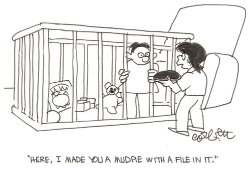 'Here, I made you a mudpie with a file in it.'