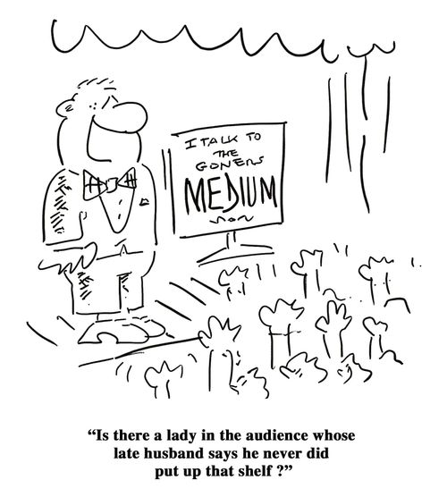 'Is there a lady in the audience whose late husband says he never did put up that shelf?'