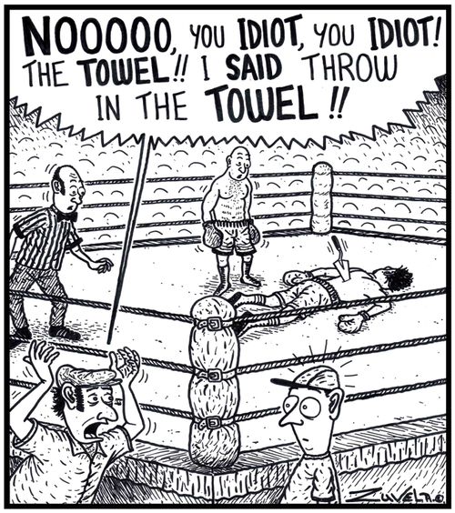 Boxing Trainer: 'NOOOOO, you IDIOT, you IDIOT! The TOWEL!! I SAID throw in the TOWEL!!' 