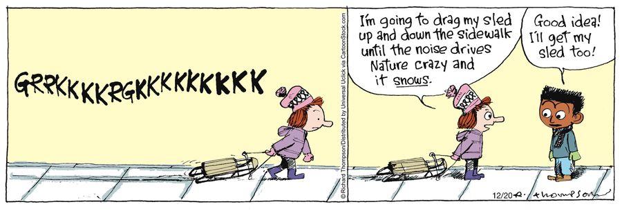 'I'm going to drag my sled up and down the sidewalk until the noise drives nature crazy and it snows.'