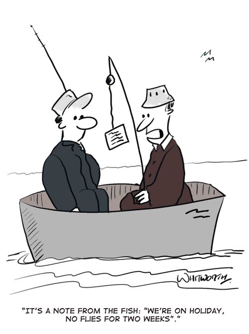 'It's a note from the fish: 'We're on holiday, no flies for two weeks.''