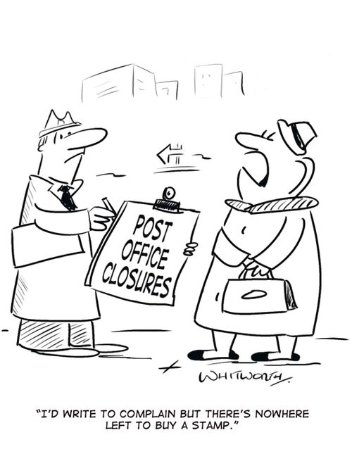 'I'd write to complain, but there's nowhere left to buy a stamp.'
