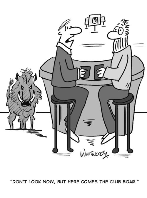 'Don't look now, but here comes the club boar.'