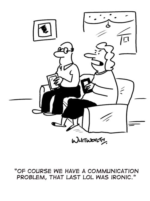 'Of course we have a communication problem, that last LOL was ironic.'